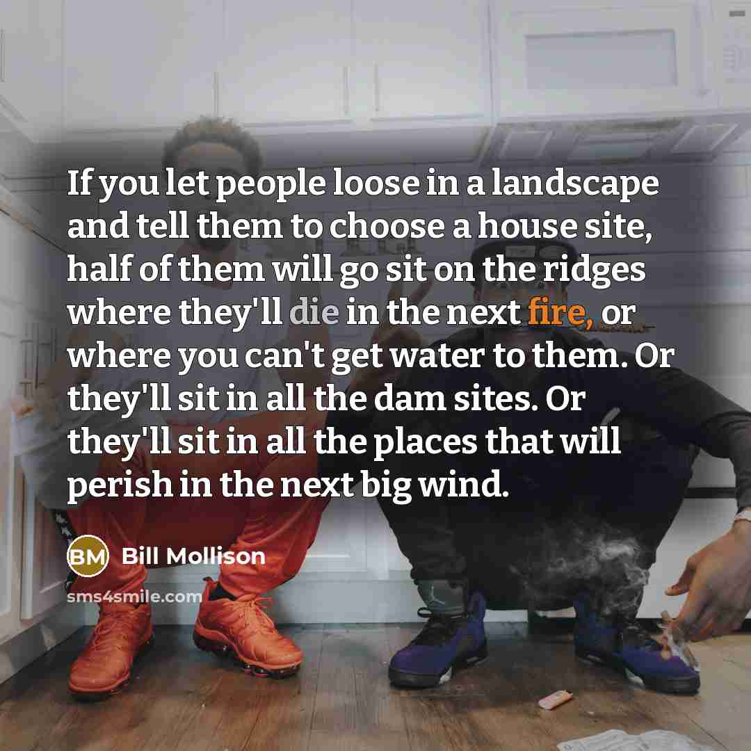 “If you let people loose in a landscape and tell…” quote by Bill Mollison