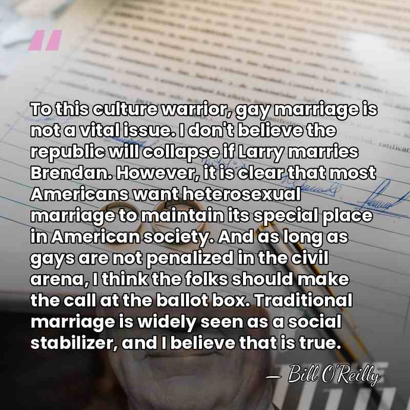 To this culture warrior, gay marriage is not a vital issue. I&hellip; - Bill O'Reilly