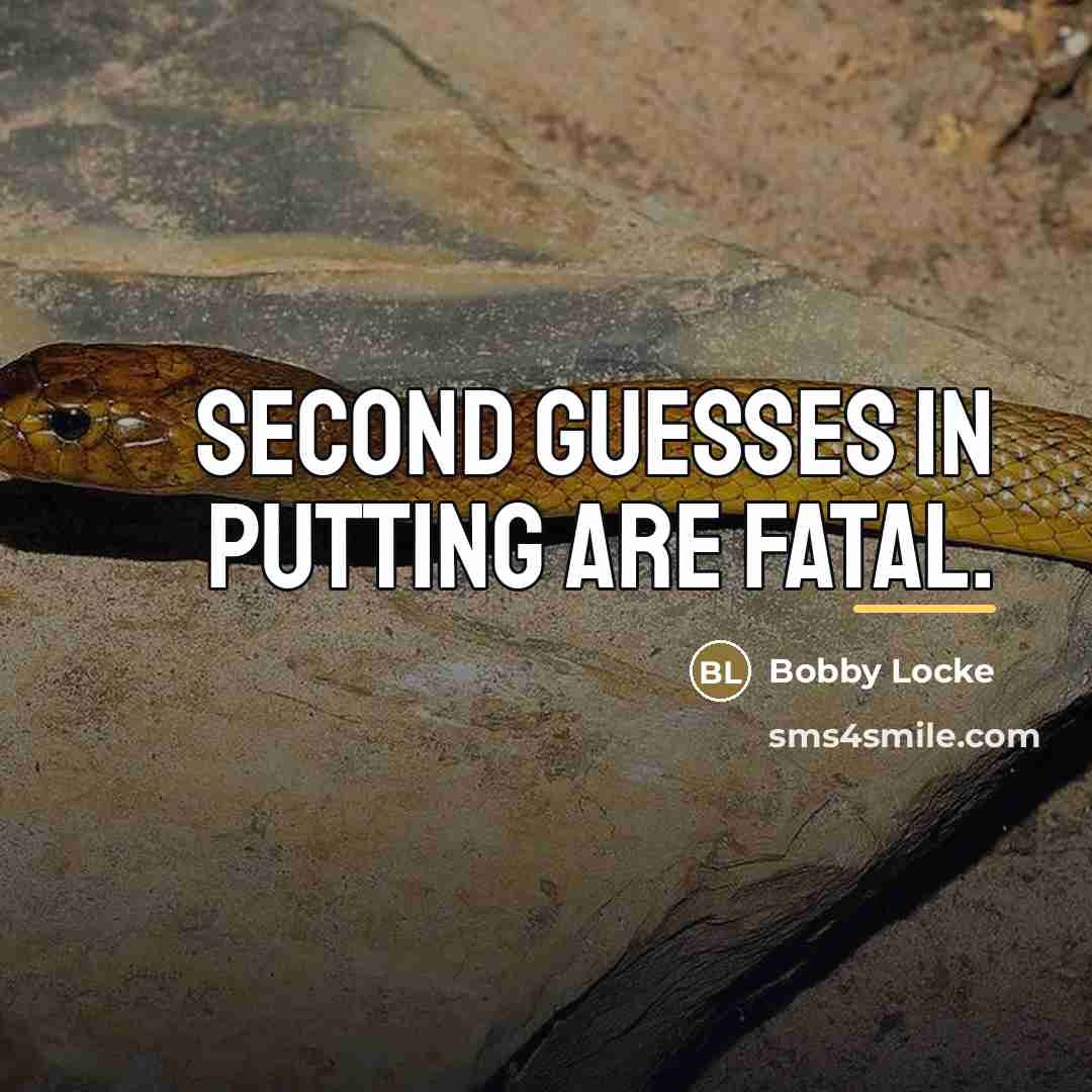 “Second guesses in putting are fatal.…” quote by Bobby Locke