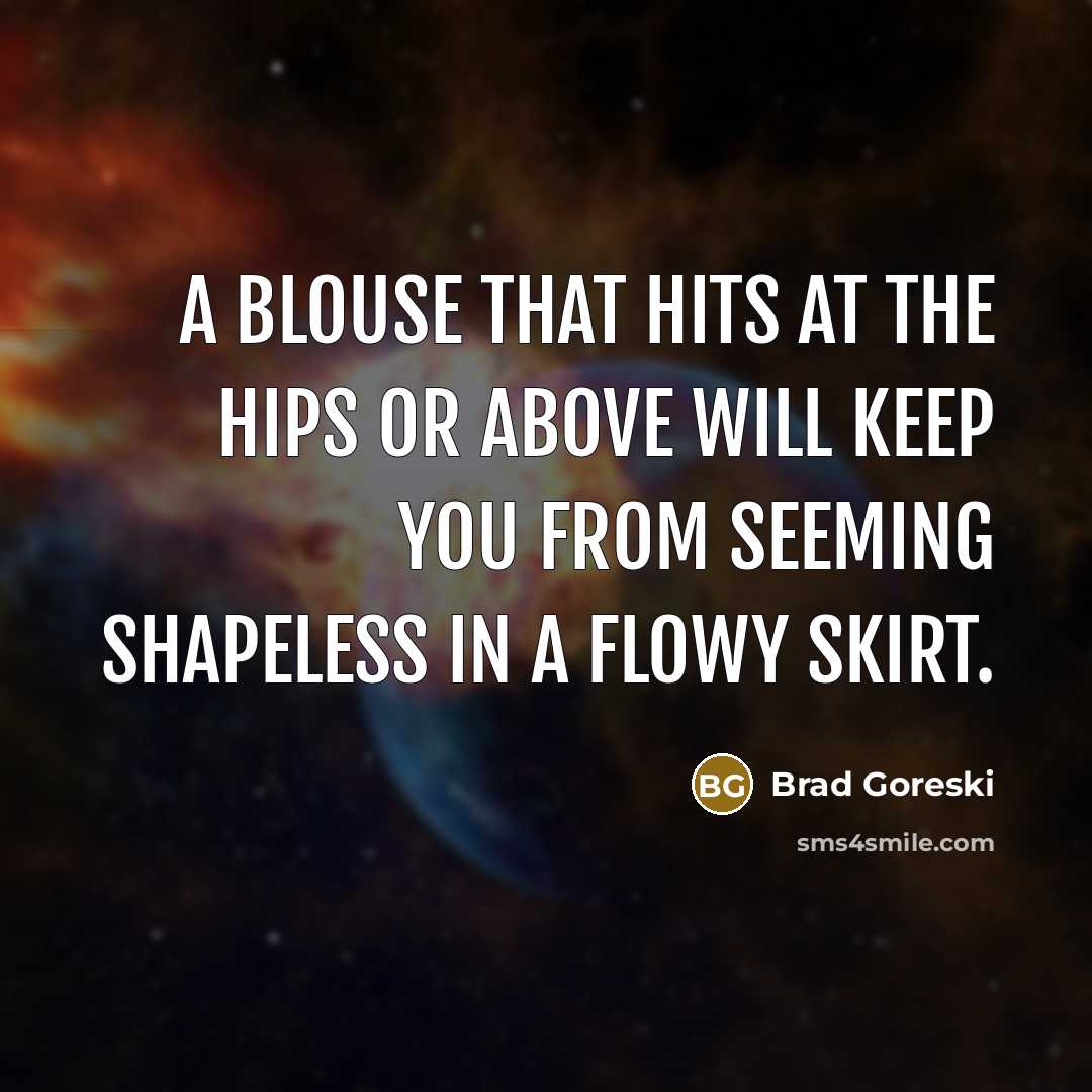 “A blouse that hits at the hips or above will…” quote by Brad Goreski