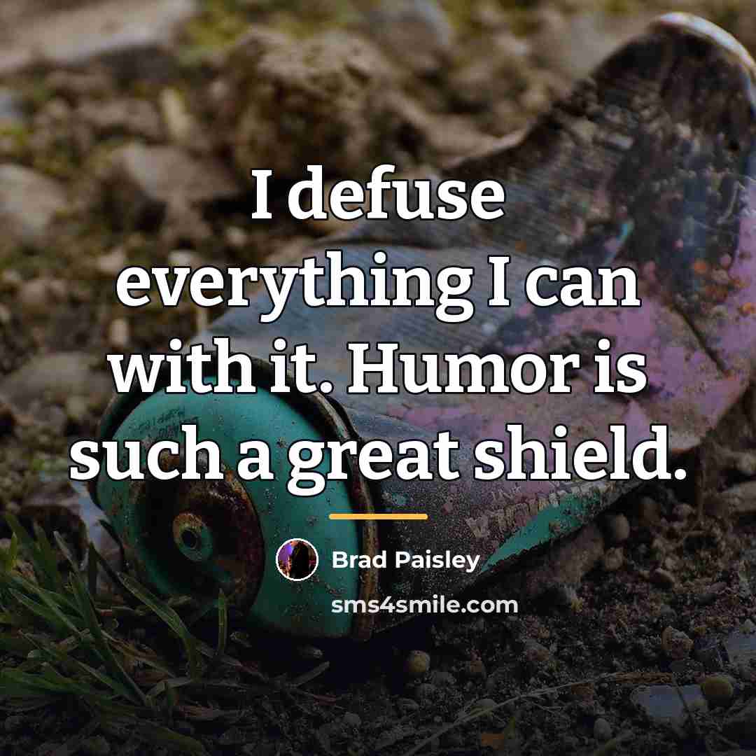 “I defuse everything I can with it. Humor is such…” quote by Brad Paisley