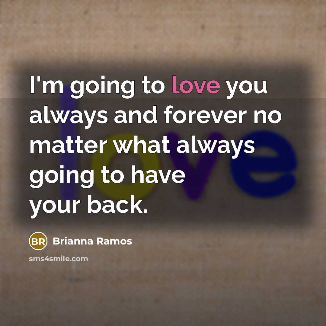“I'm going to love you always and forever no matter…” quote by Brianna Ramos