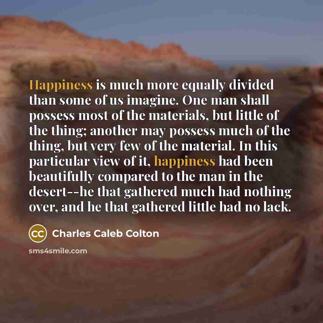 “Happiness is much more equally divided than some of us…” quote by Charles Caleb Colton
