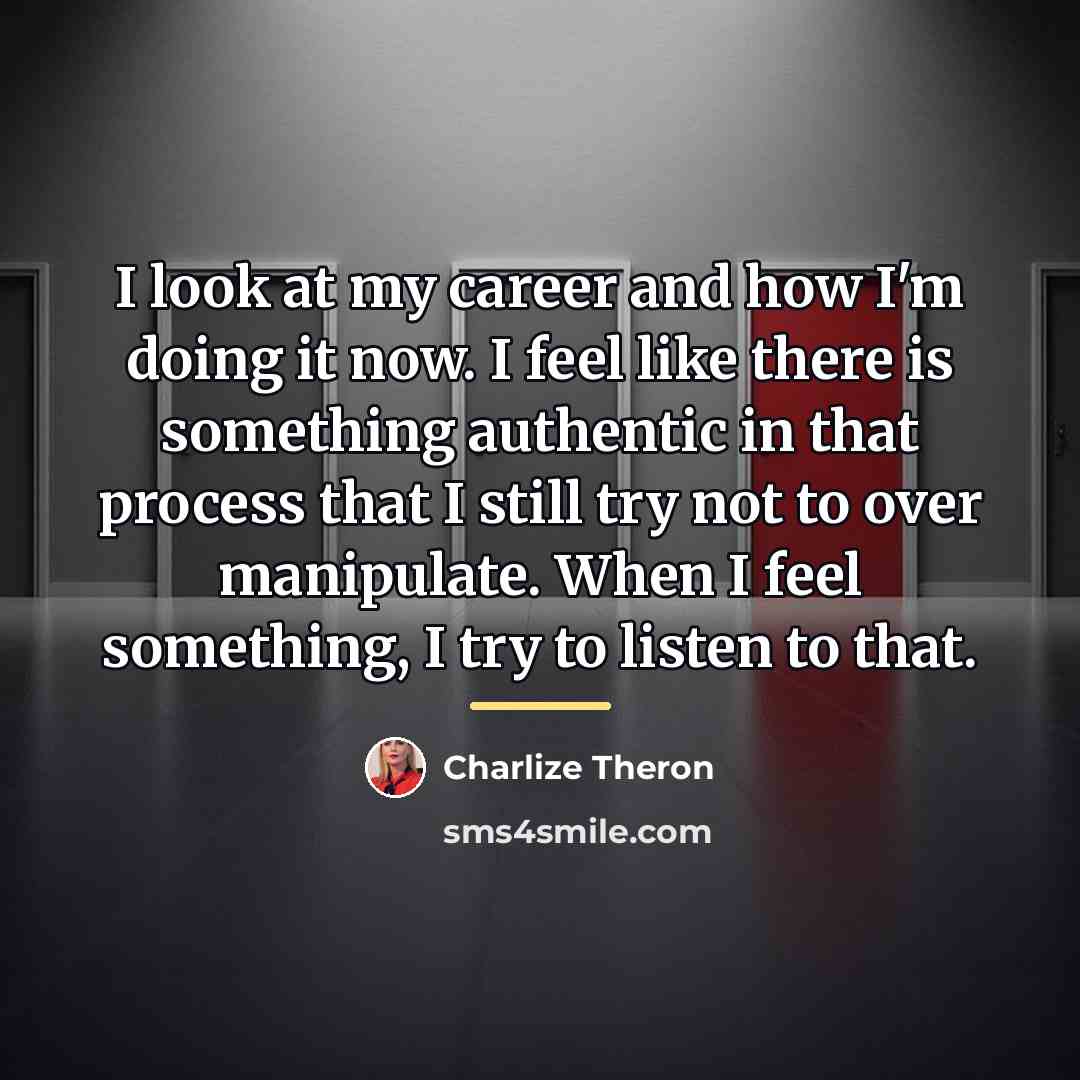 “I look at my career and how I'm doing it…” quote by Charlize Theron