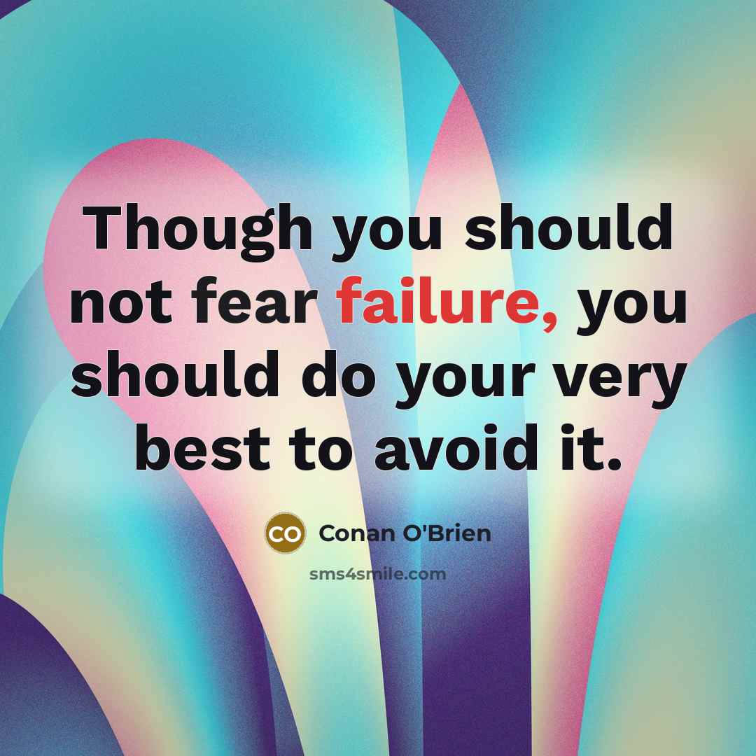 “Though you should not fear failure, you should do your…” quote by Conan O'Brien