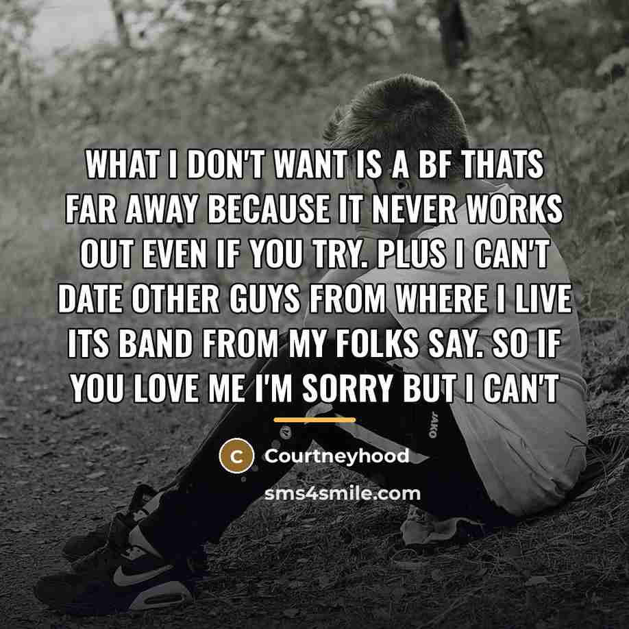 “What I don't want is a bf thats far away…” quote by Courtneyhood