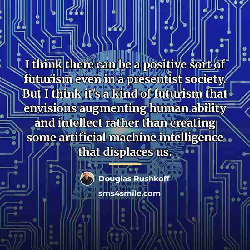 “I think there can be a positive sort of futurism…” quote by Douglas Rushkoff