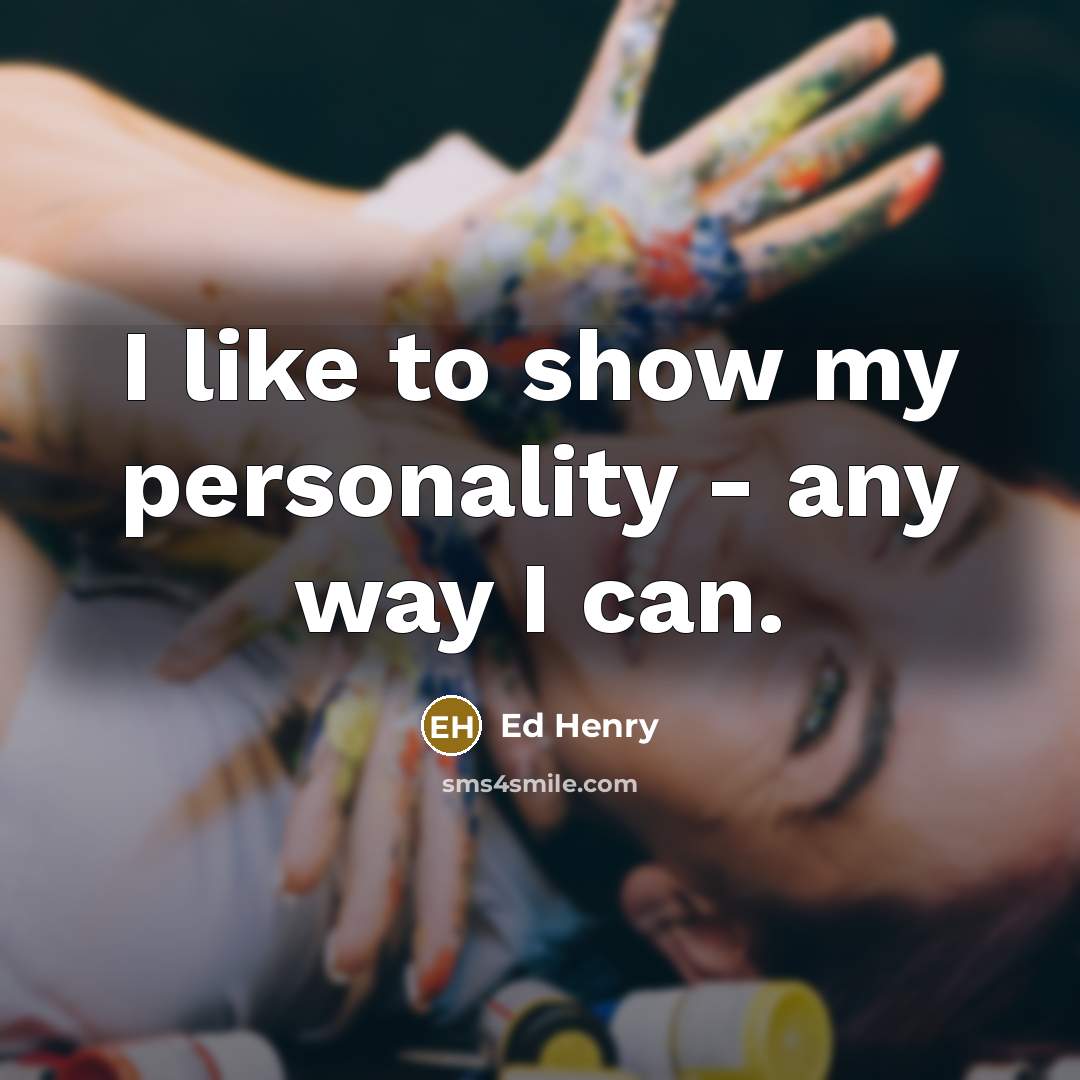 “I like to show my personality - any way I…” quote by Ed Henry