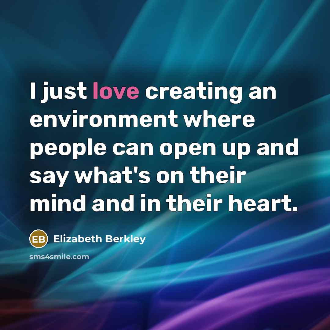 “I just love creating an environment where people can open…” quote by Elizabeth Berkley