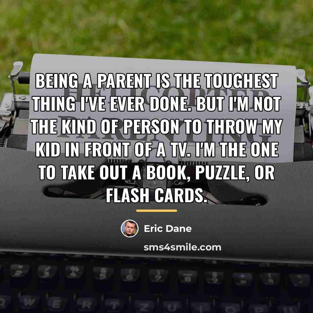 “Being a parent is the toughest thing I've ever done.…” quote by Eric Dane