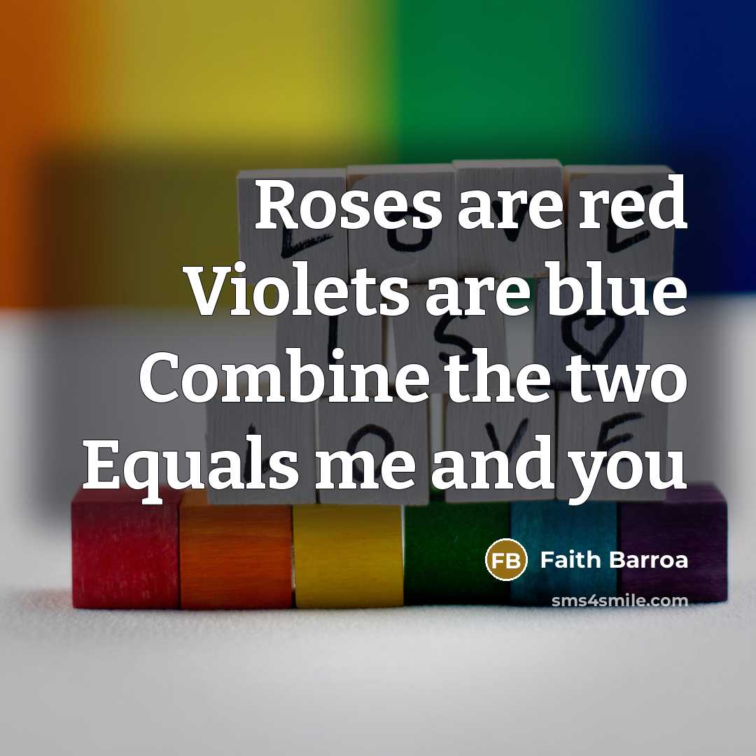 “Roses are red Violets are blue Combine the two Equals…” quote by Faith Barroa