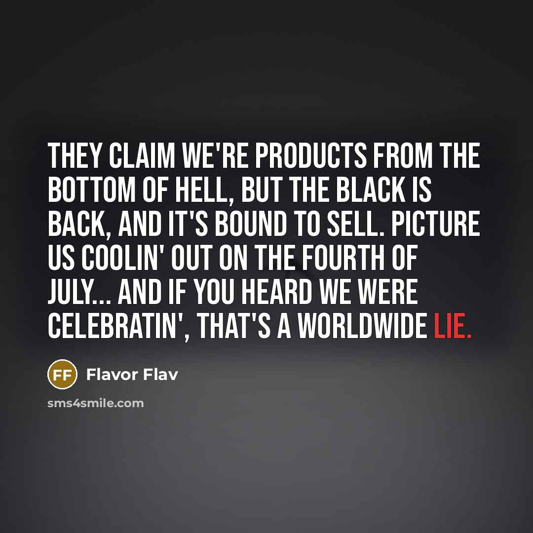 “They claim we're products from the bottom of Hell, But…” quote by Flavor Flav