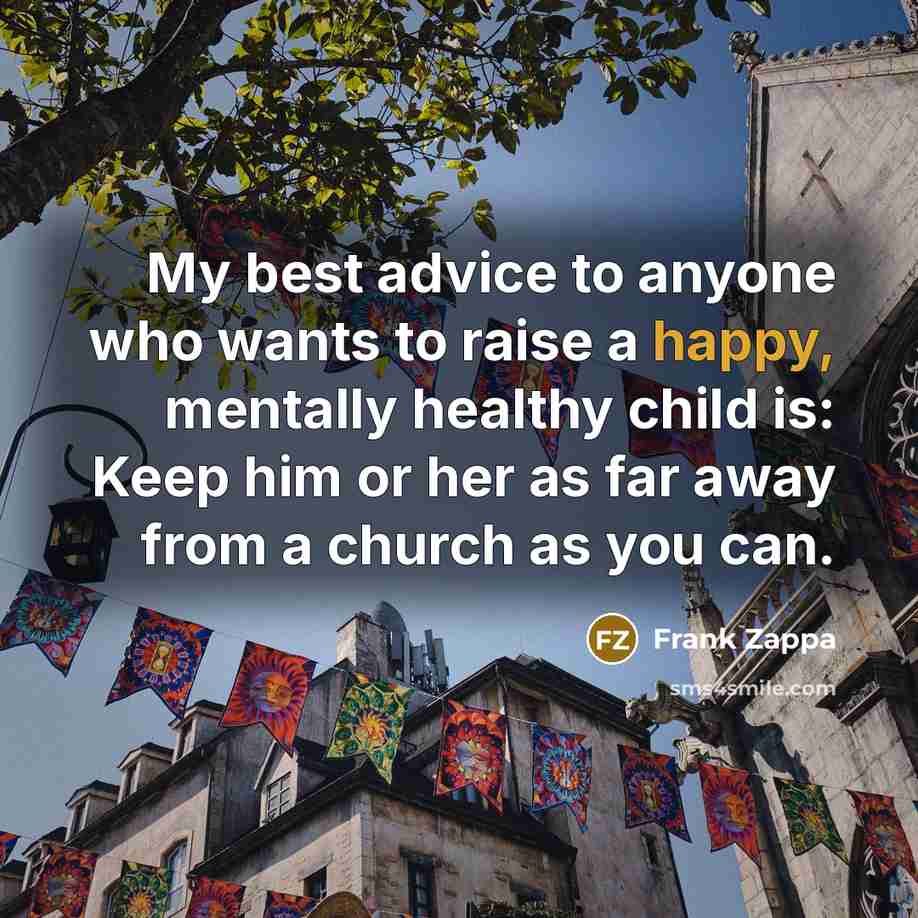 “My best advice to anyone who wants to raise a…” quote by Frank Zappa