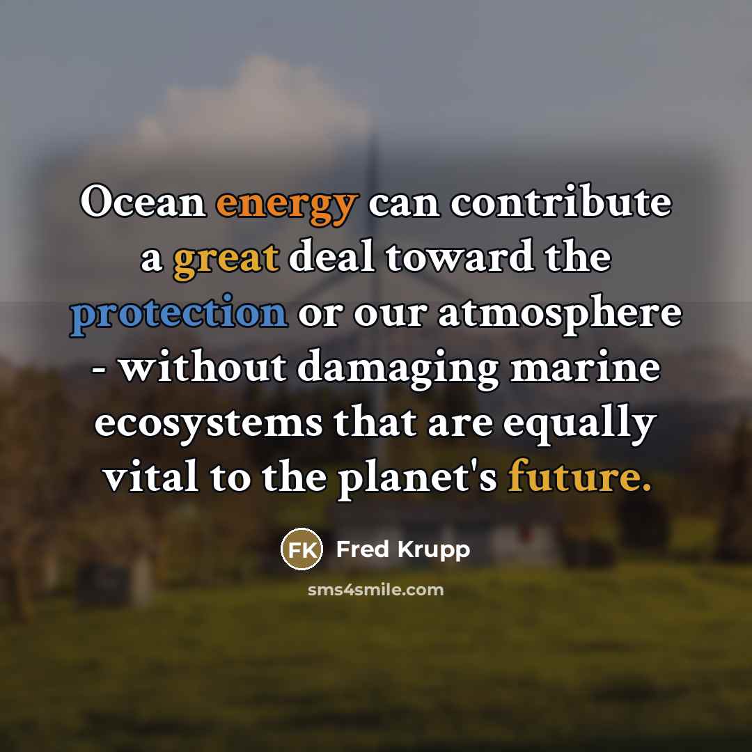 “Ocean energy can contribute a great deal toward the protection…” quote by Fred Krupp
