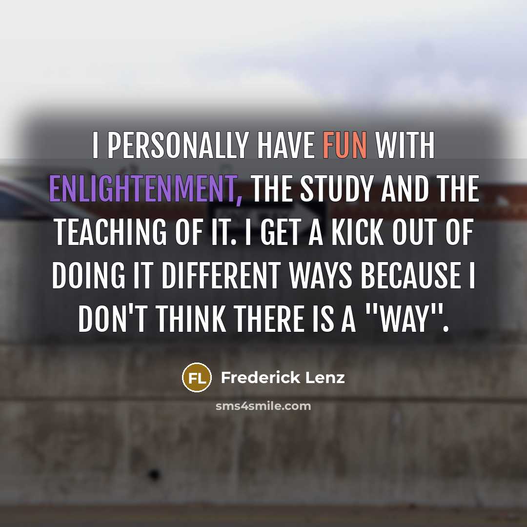 “I personally have fun with enlightenment, the study and the…” quote by Frederick Lenz