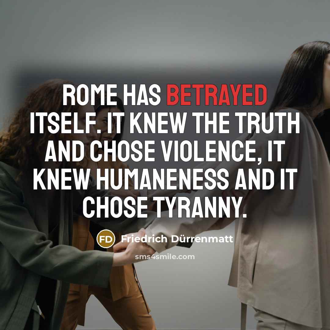 “Rome has betrayed itself. It knew the truth and chose…” quote by Friedrich Durrenmatt