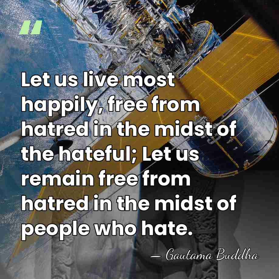 Let us live most happily, free from hatred in the midst of&hellip; - Gautama Buddha