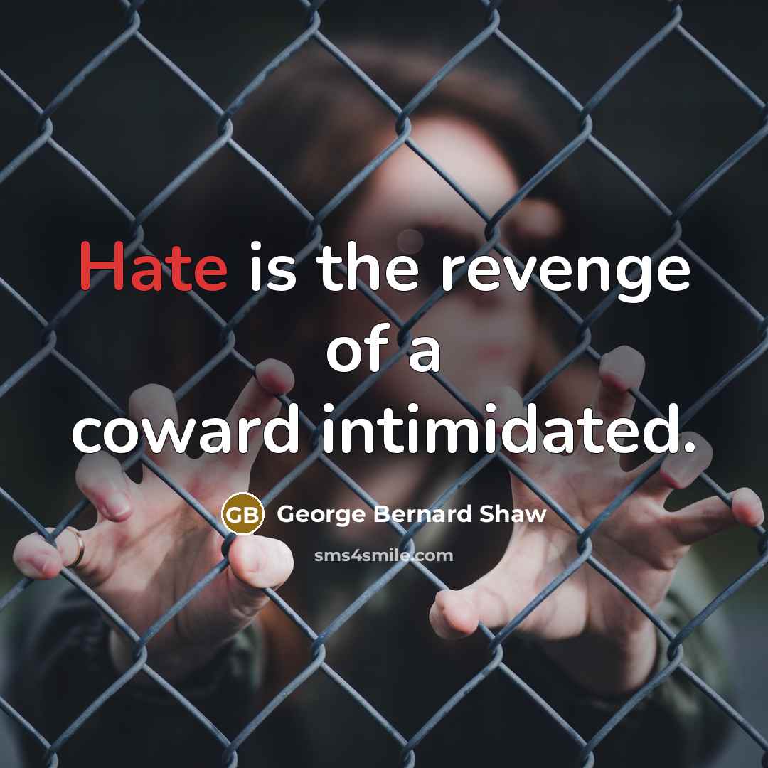 “Hate is the revenge of a coward intimidated.…” quote by George Bernard Shaw