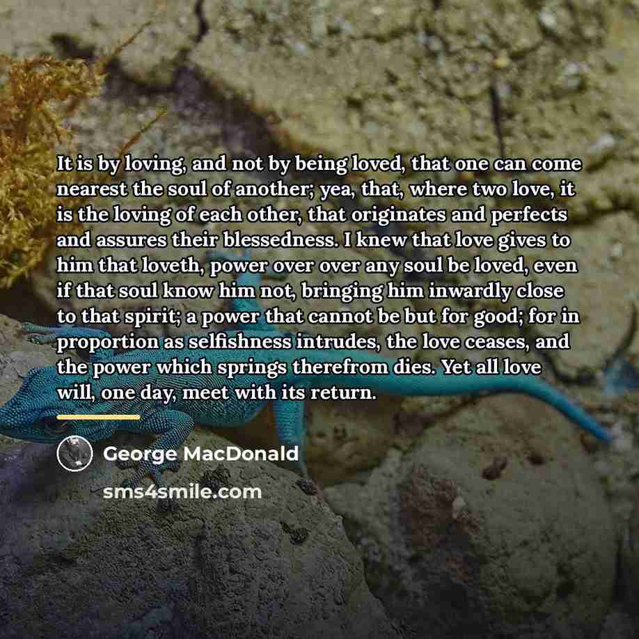 “It is by loving, and not by being loved, that…” quote by George MacDonald