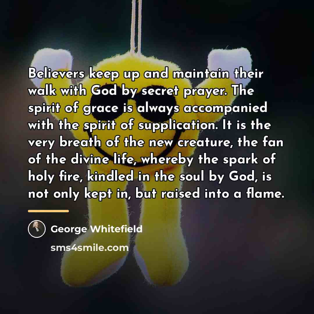 “Believers keep up and maintain their walk with God by…” quote by George Whitefield