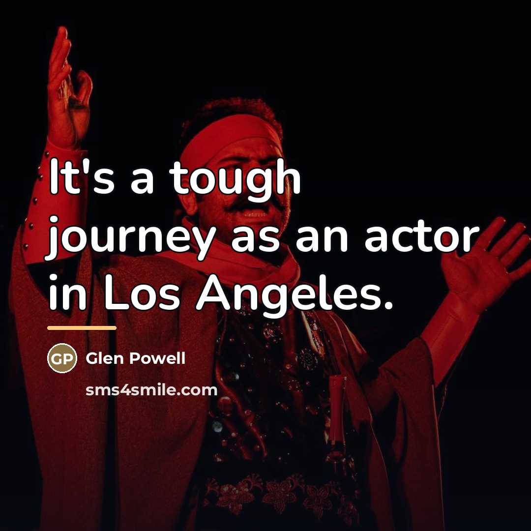 “It's a tough journey as an actor in Los Angeles.…” quote by Glen Powell