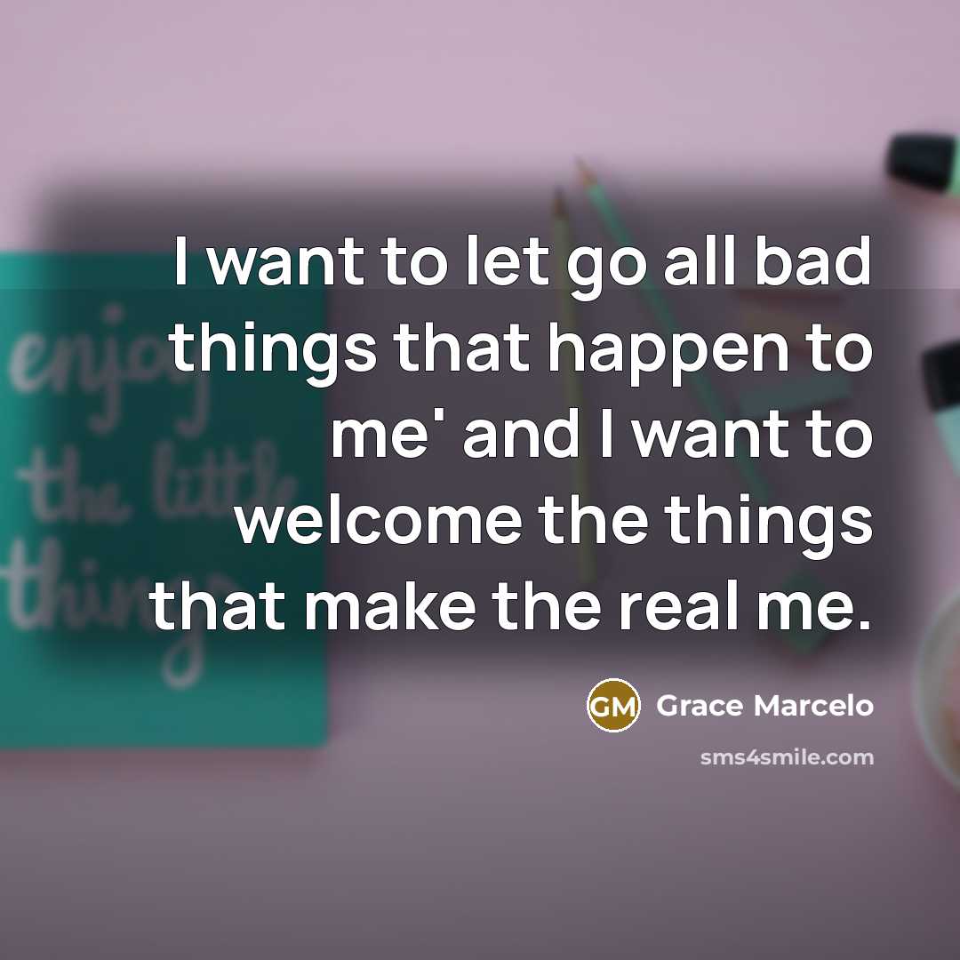 “I want to let go all bad things that happen…” quote by Grace Marcelo