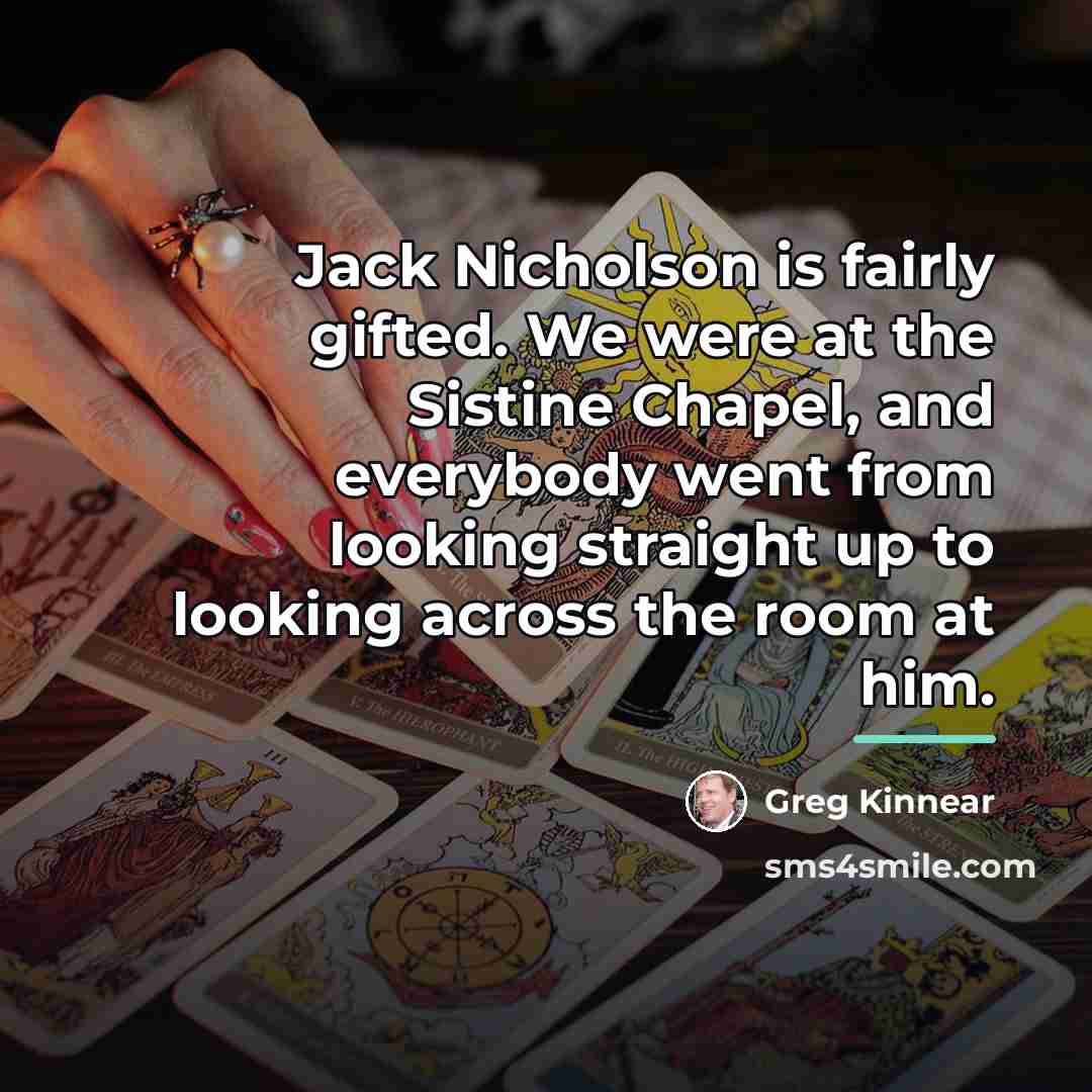 “Jack Nicholson is fairly gifted. We were at the Sistine…” quote by Greg Kinnear