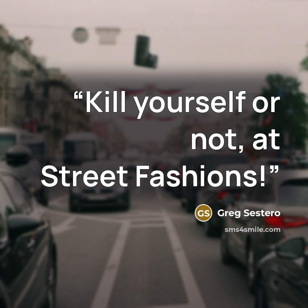 “Kill yourself or not, at Street Fashions!” quote by Greg Sestero