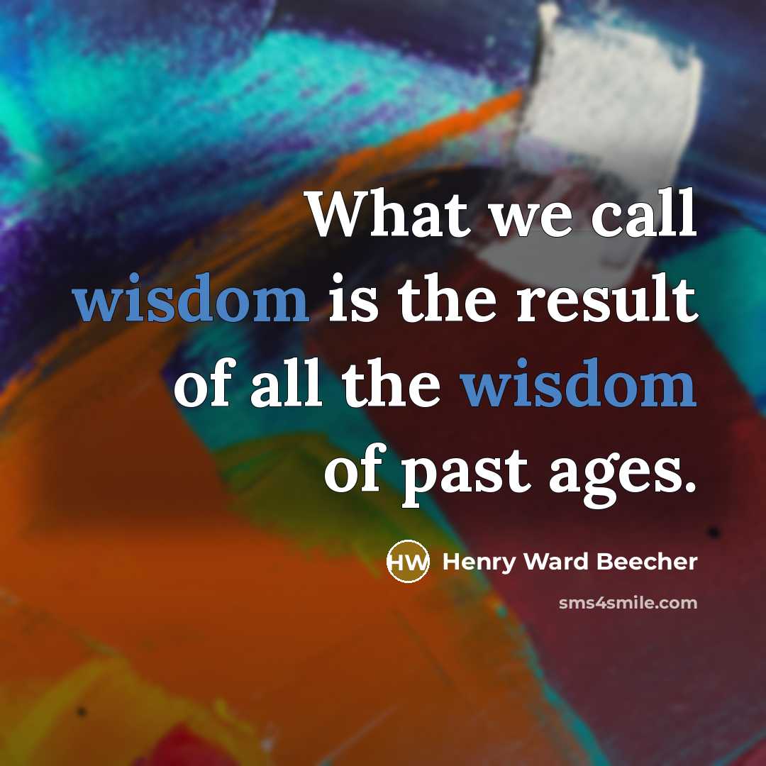 “What we call wisdom is the result of all the…” quote by Henry Ward Beecher