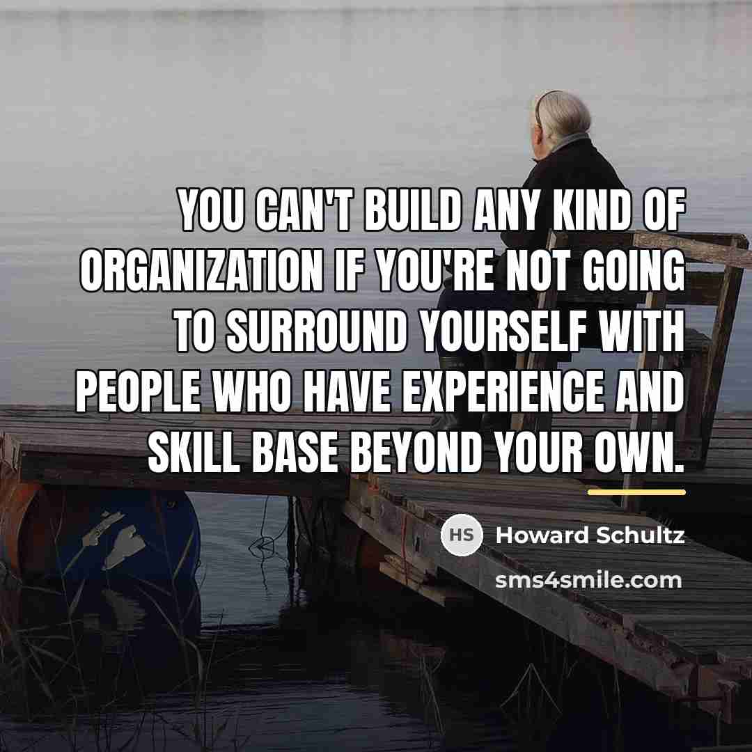 “You can't build any kind of organization if you're not…” quote by Howard Schultz
