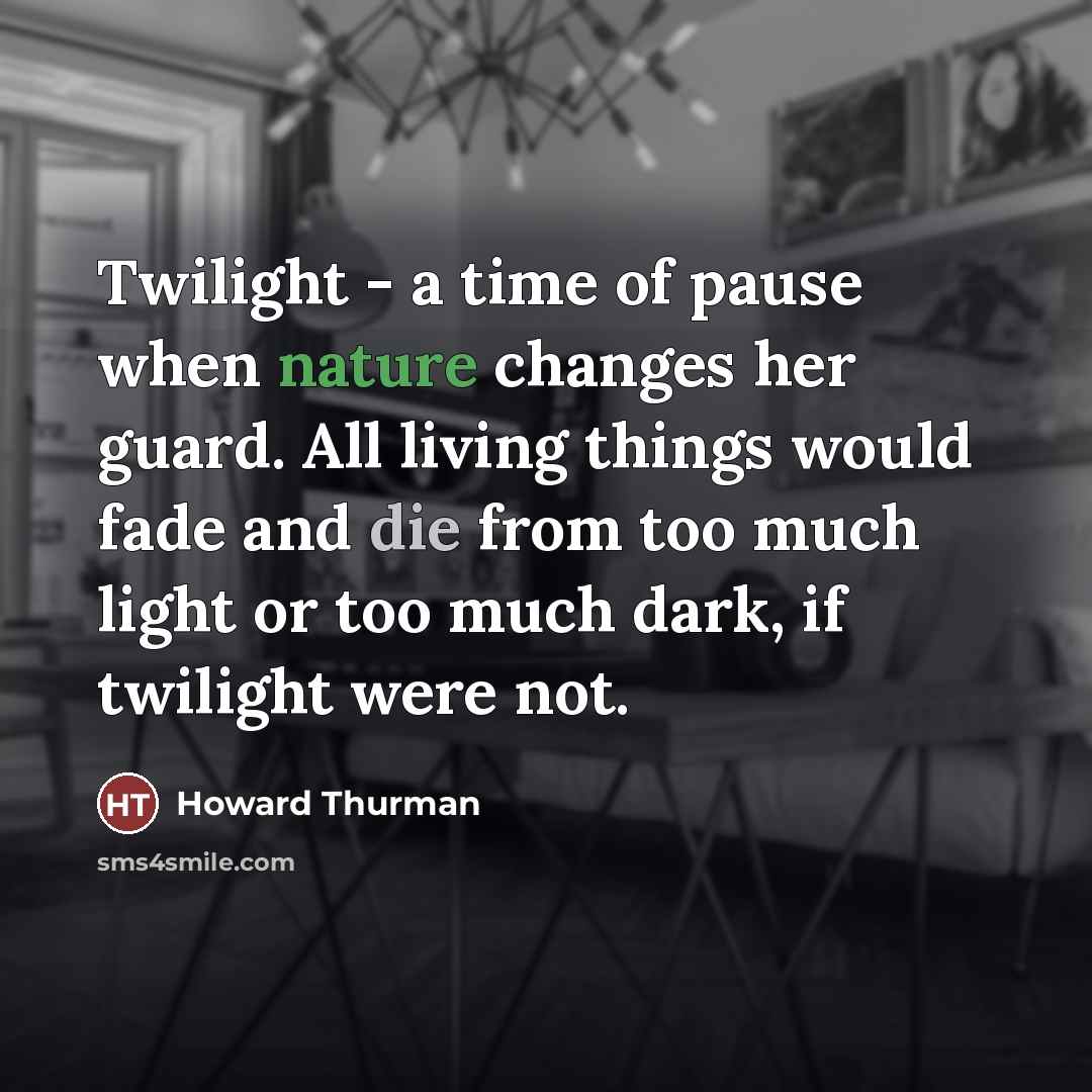 “Twilight - a time of pause when nature changes her…” quote by Howard Thurman