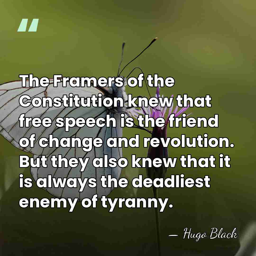 The Framers of the Constitution knew that free speech is the friend&hellip; - Hugo Black