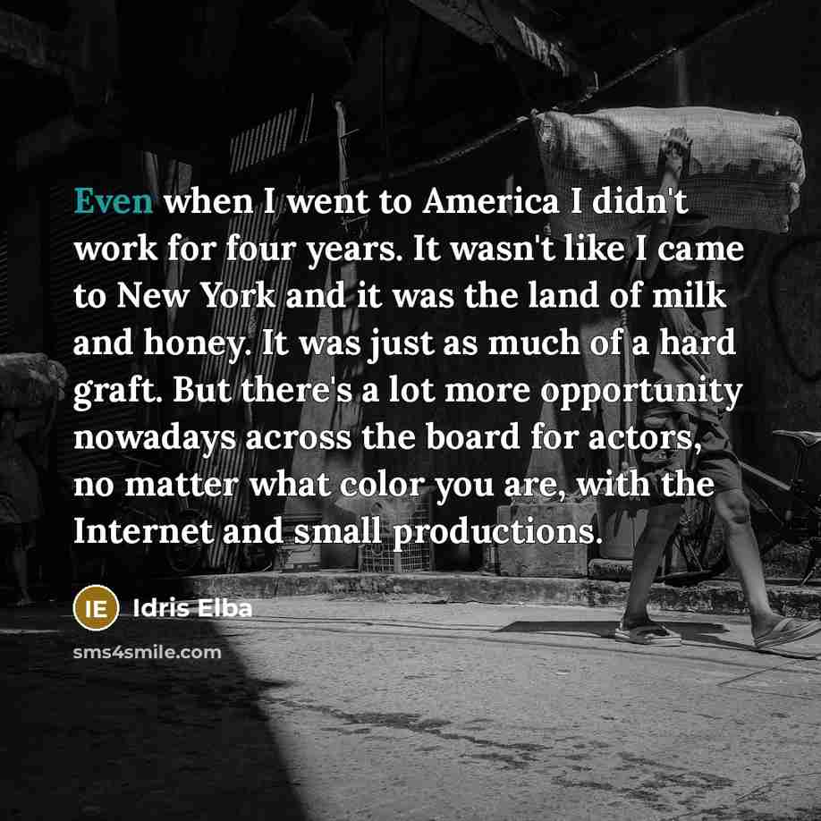 “Even when I went to America I didn't work for…” quote by Idris Elba
