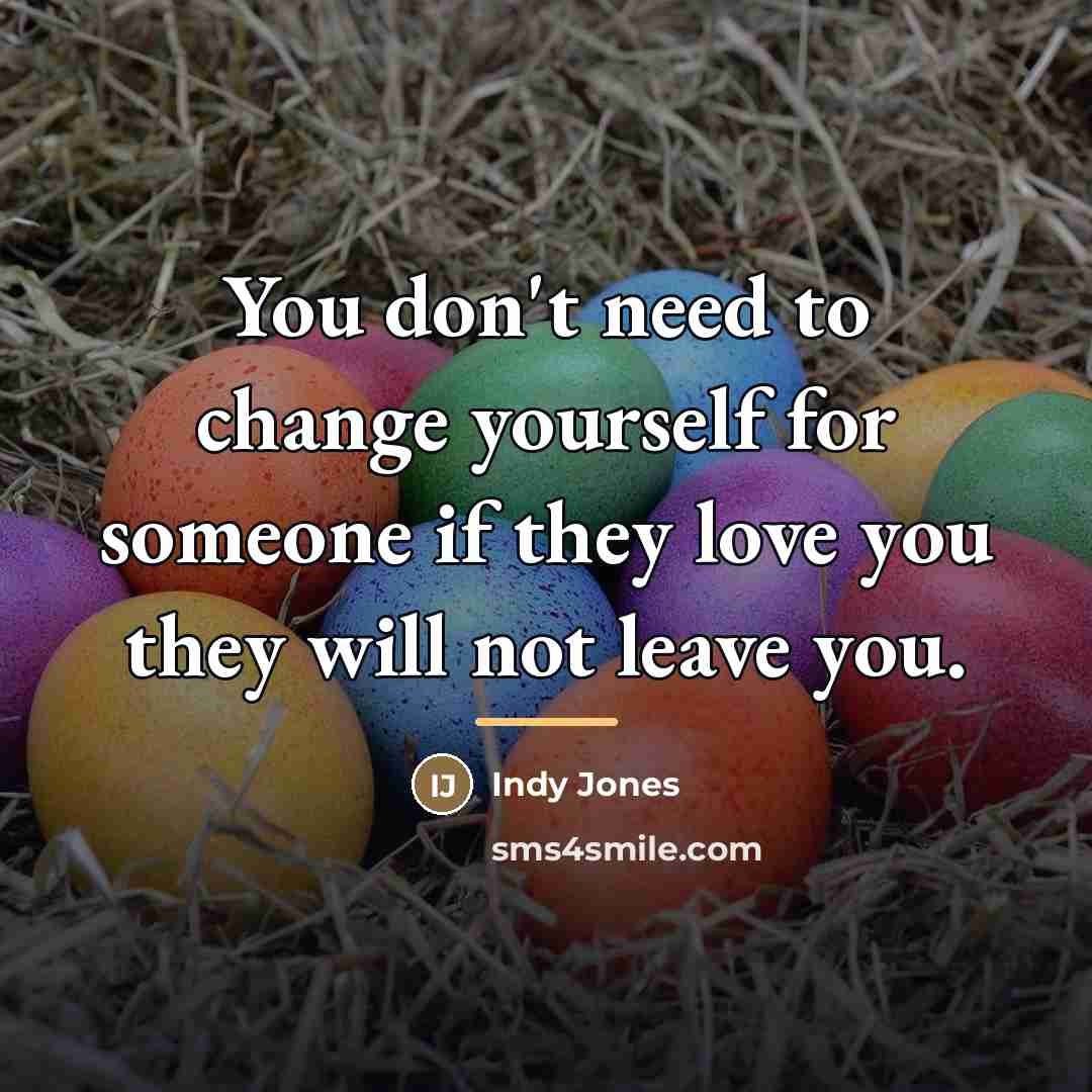 “You don't need to change yourself for someone if they…” quote by Indy Jones