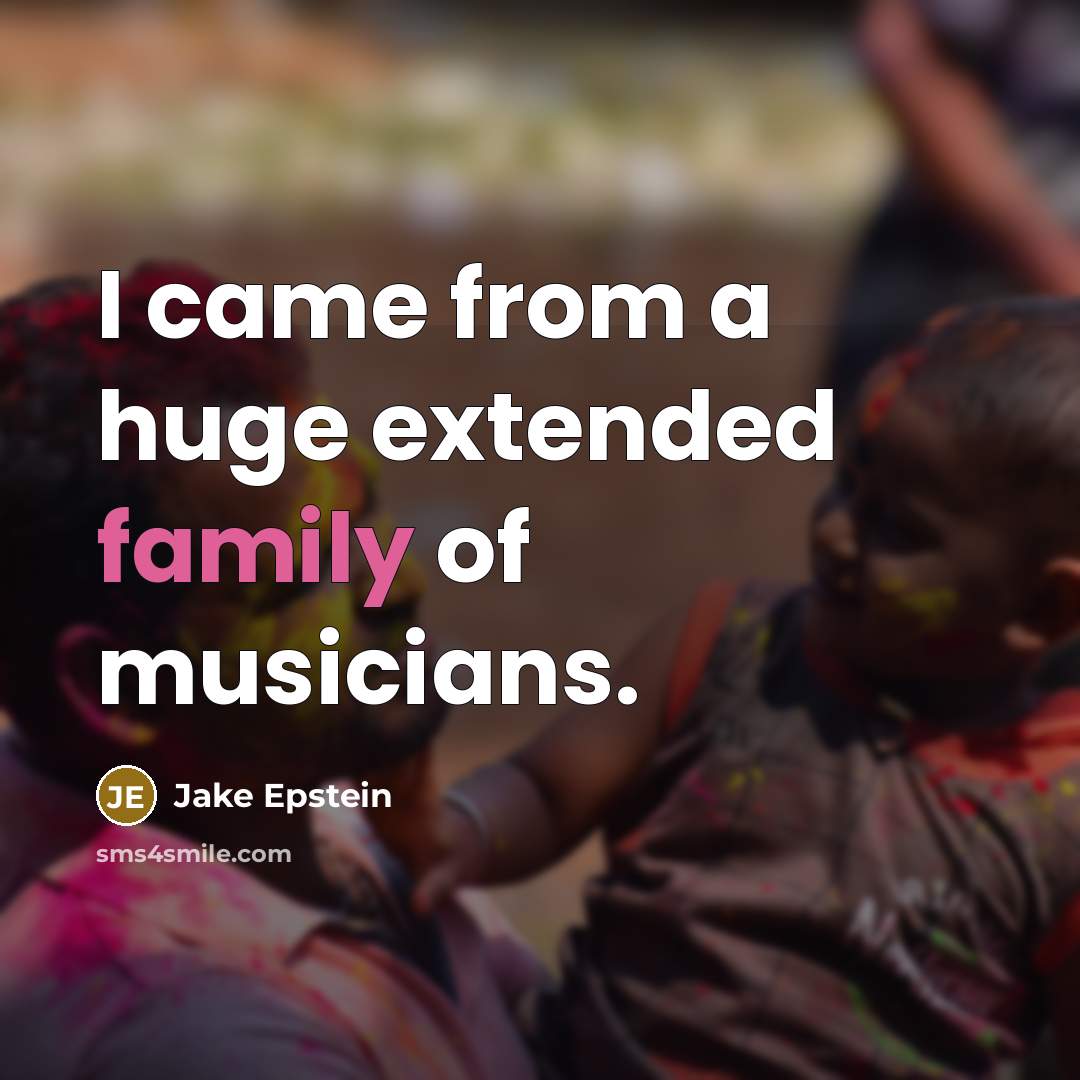 “I came from a huge extended family of musicians.…” quote by Jake Epstein