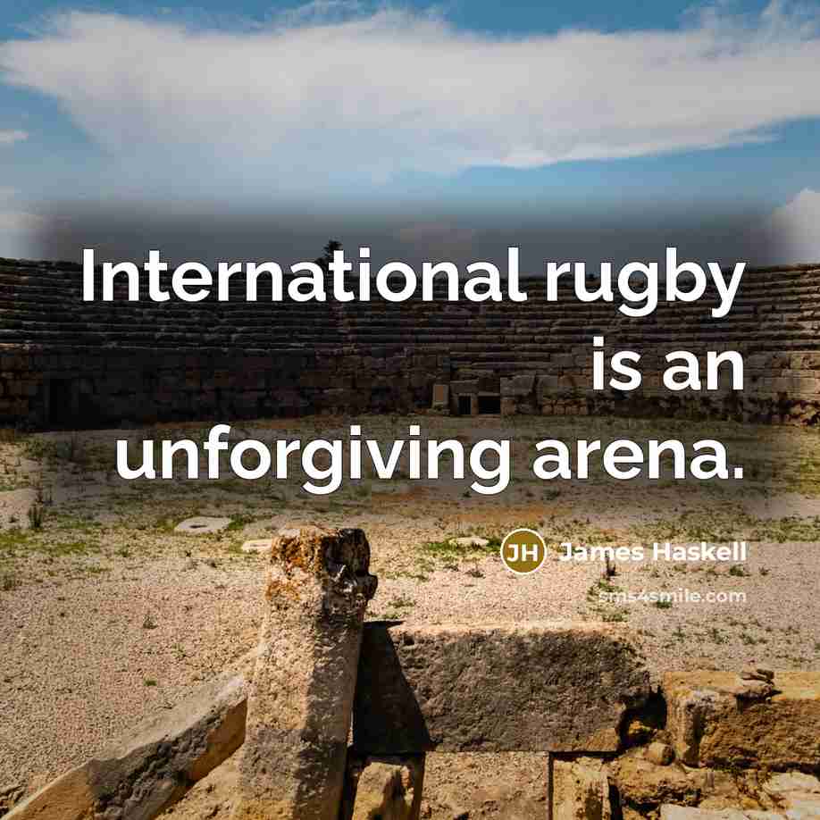 “International rugby is an unforgiving arena.…” quote by James Haskell