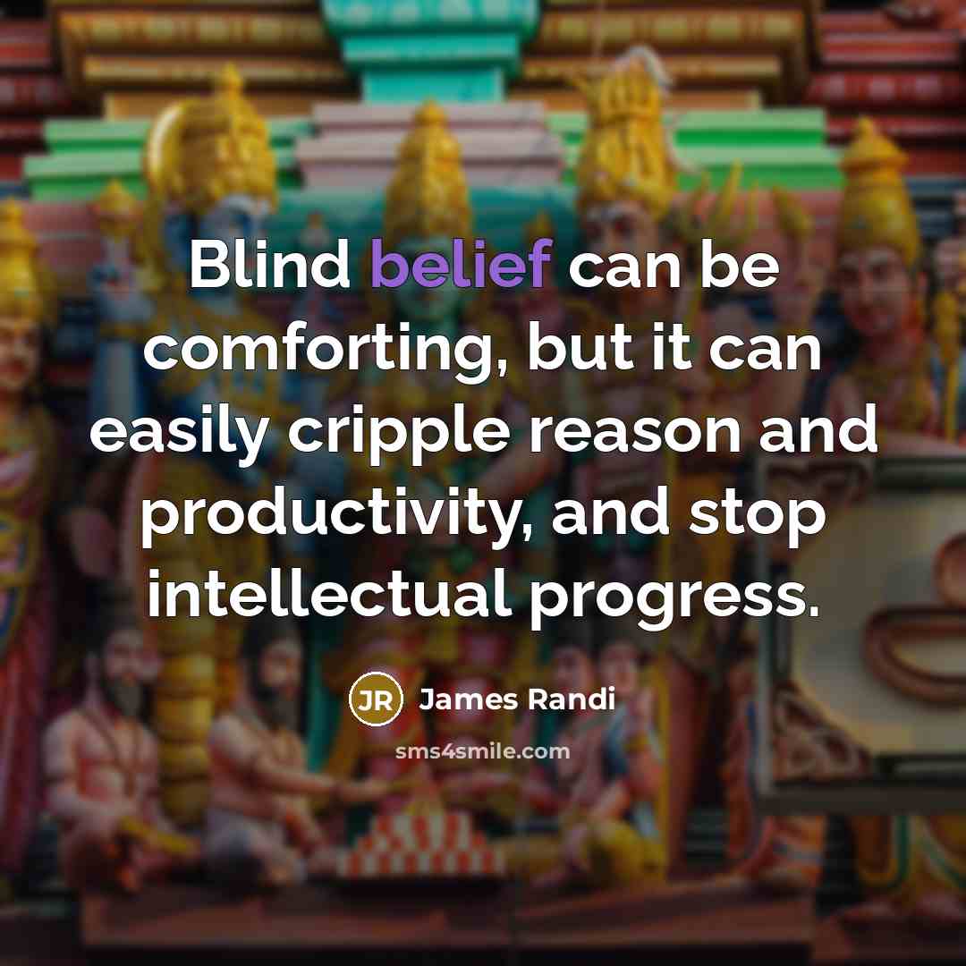 “Blind belief can be comforting, but it can easily cripple…” quote by James Randi