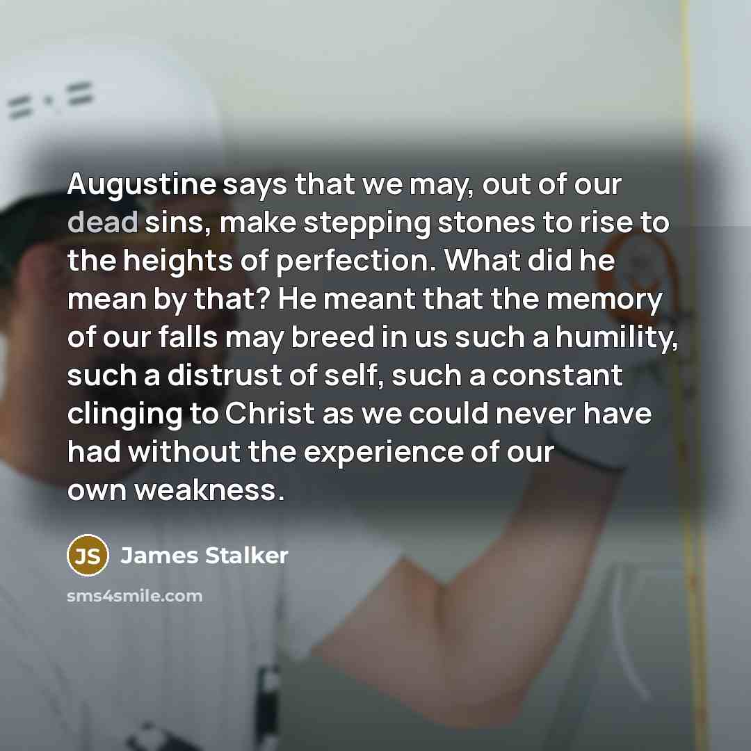 “Augustine says that we may, out of our dead sins,…” quote by James Stalker