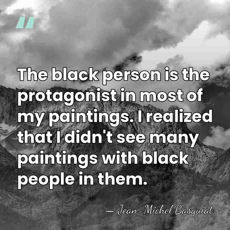 The black person is the protagonist in most of my paintings. I&hellip; - Jean-Michel Basquiat