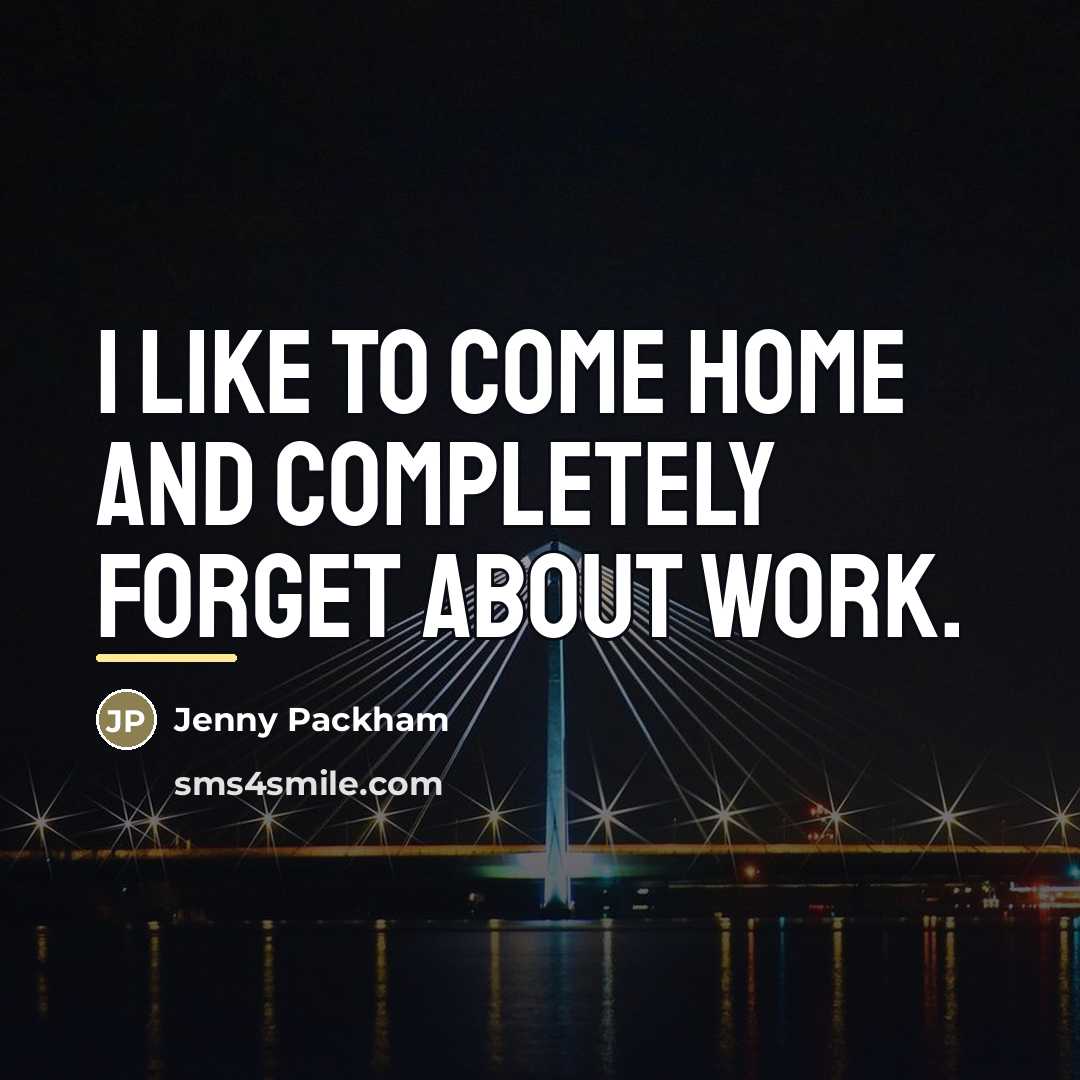 “I like to come home and completely forget about work.…” quote by Jenny Packham