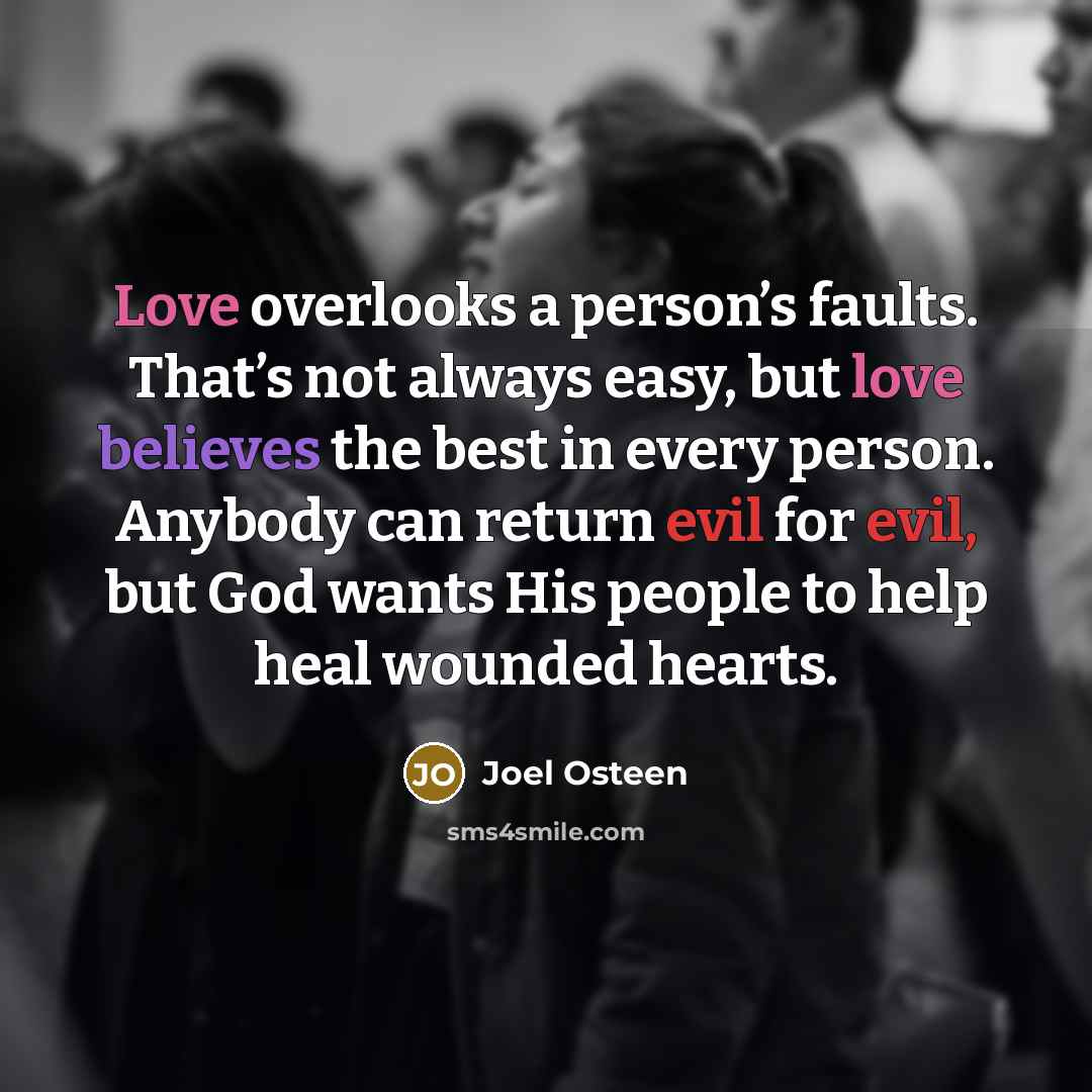 “Love overlooks a person’s faults. That’s not always easy, but…” quote by Joel Osteen
