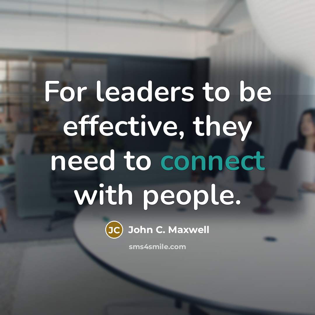 “For leaders to be effective, they need to connect with…” quote by John C. Maxwell