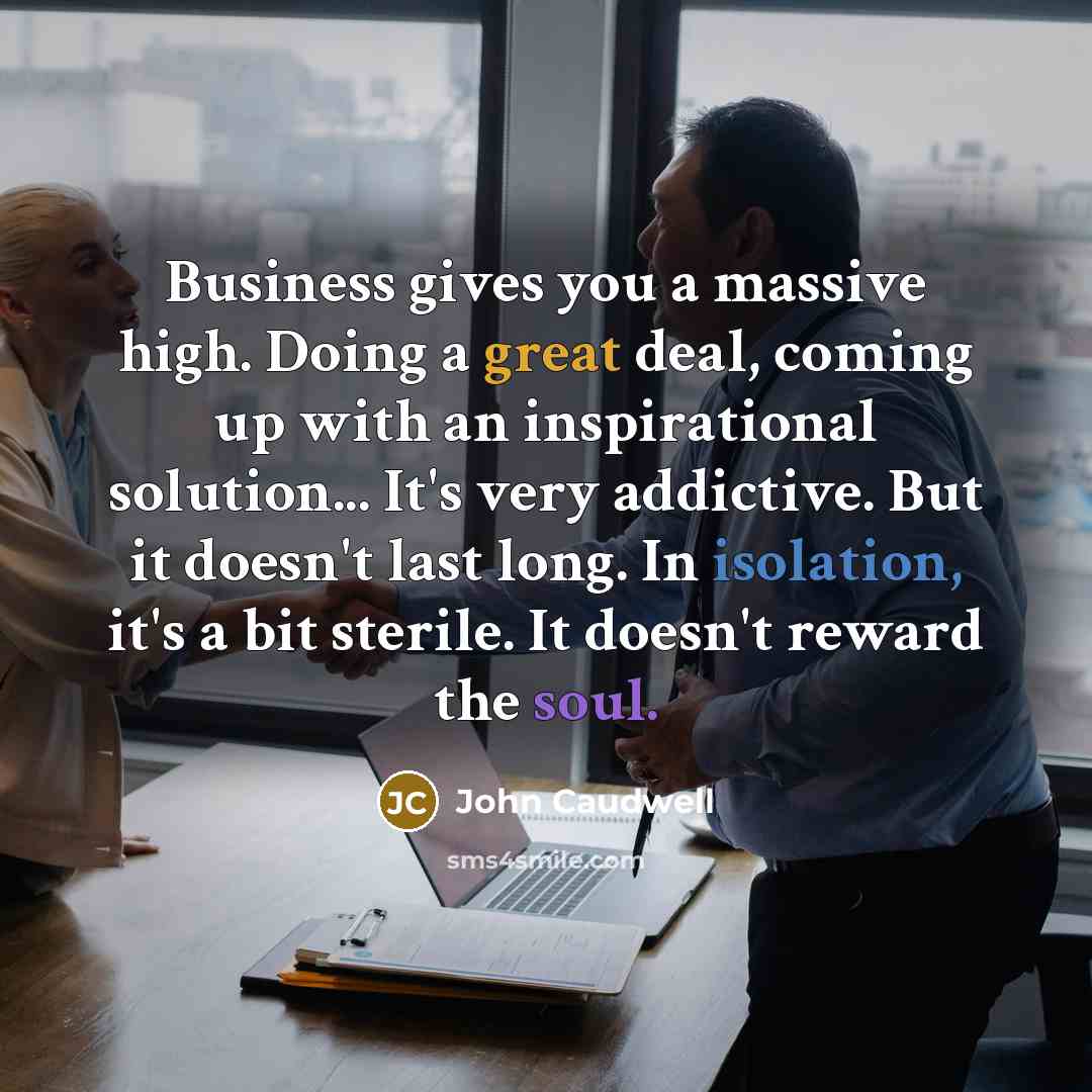 “Business gives you a massive high. Doing a great deal,…” quote by John Caudwell