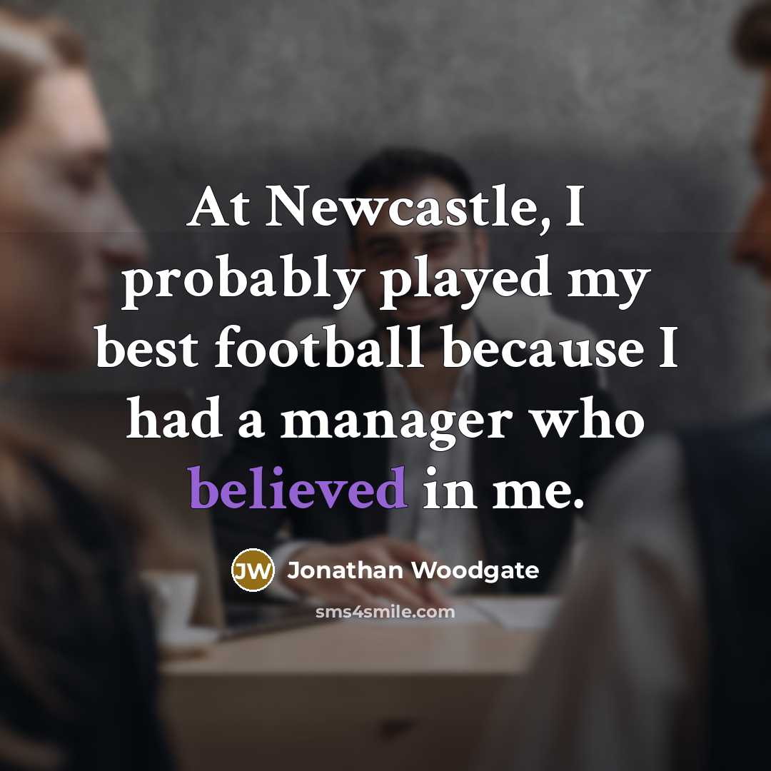 “At Newcastle, I probably played my best football because I…” quote by Jonathan Woodgate