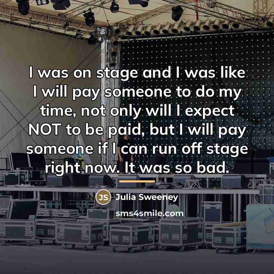 “I was on stage and I was like I will…” quote by Julia Sweeney