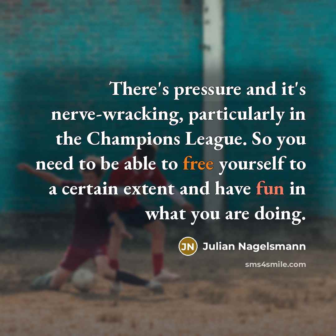 “There's pressure and it's nerve-wracking, particularly in the Champions League.…” quote by Julian Nagelsmann