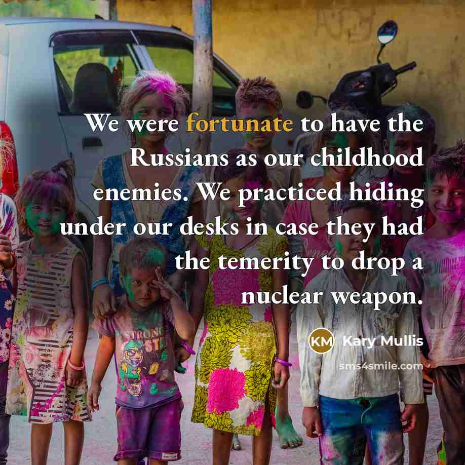“We were fortunate to have the Russians as our childhood…” quote by Kary Mullis