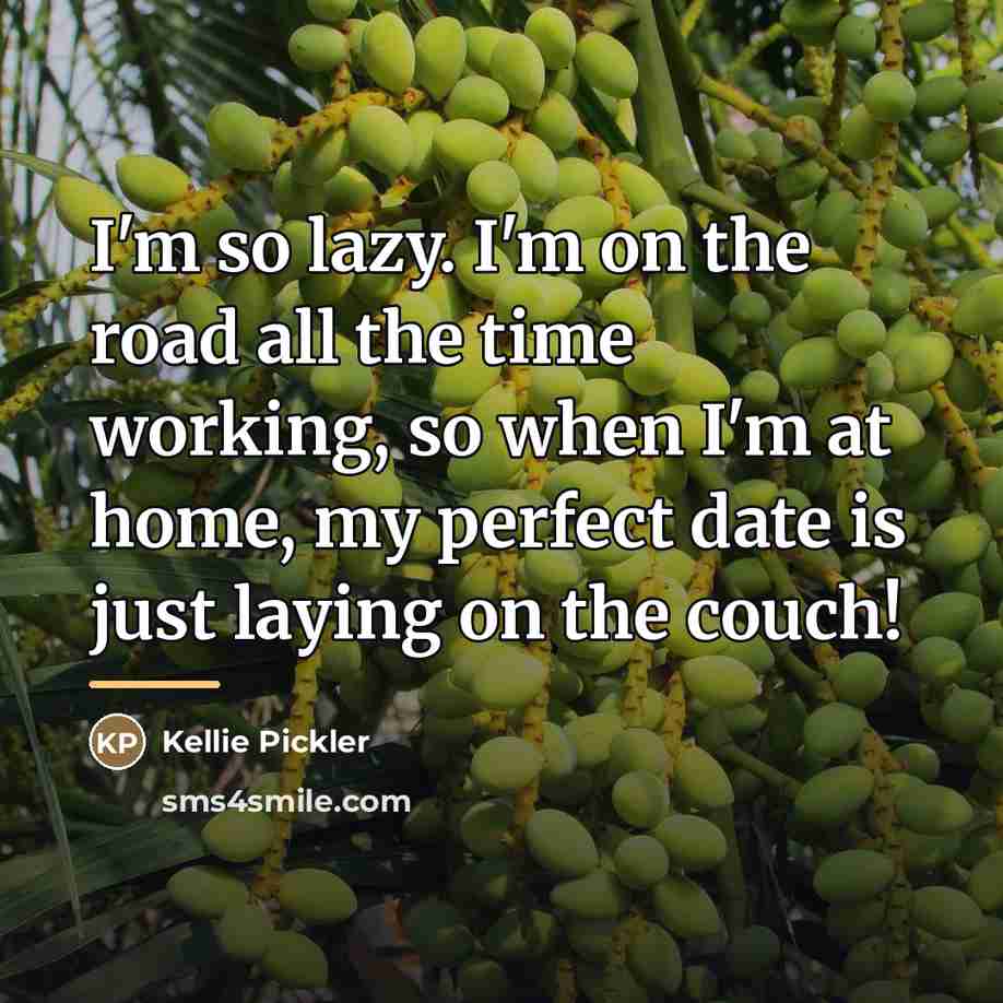 “I'm so lazy. I'm on the road all the time…” quote by Kellie Pickler