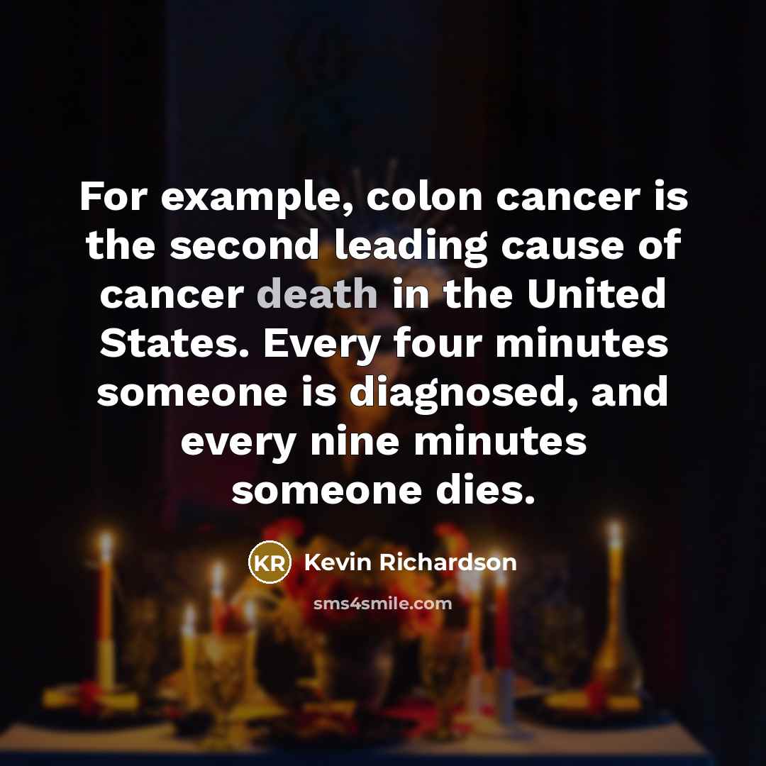 “For example, colon cancer is the second leading cause of…” quote by Kevin Richardson
