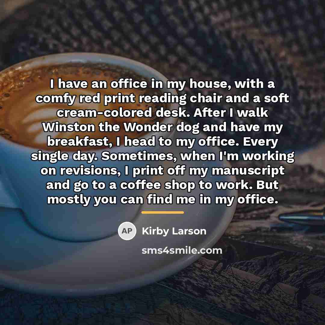 “I have an office in my house, with a comfy…” quote by Kirby Larson